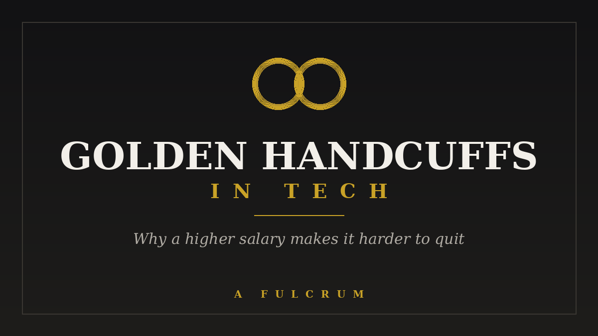 Golden Handcuffs in Tech: Why a Higher Salary Makes It Harder to Quit